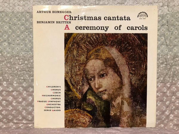 Arthur Honegger: Christmas Cantata, Benjamin Britten: A Ceremony Of Carols / Children's Chorus, Czech Philharmonic Chorus, Prague Symphony Orchestra, Conductor: Serge Baudo / Supraphon LP Mono 1966 / SUA 10757