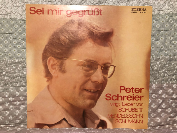 Sei Mir Gegrüßt - Peter Schreier Singt Lieder Von Schubert, Mendelssohn, Schumann / ETERNA LP Stereo 1976 / 8 26 937