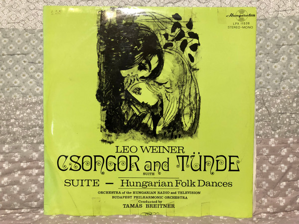Leó Weiner: Csongor And Tünde Suite - Hungarian Folk Dances / Orchestra of the Hungarian Radio and Television, Budapest Philharmonic Orchestra, Conducted By Tamas Breitner / Hungaroton LP, Stereo, Mono / LPX 11526