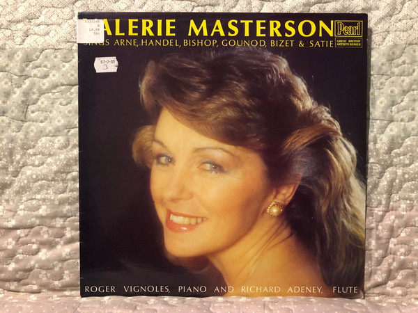 Valerie Masterson – Sings Arne, Handel, Bishop, Gounod, Bizet & Satie / Roger Vignoles (piano), and Richard Adeney (flute) / Great British Artists / Pearl LP / SHE 590
