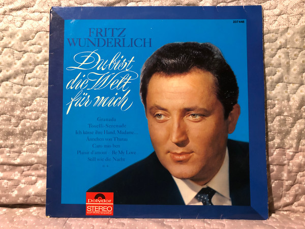 Fritz Wunderlich – Du Bist Die Welt Für Mich / Granada; Toselli-Serenade; Ich Küsse Ihre Hand, Madame; Ännchen Von Tharau; Caro Mio Ben; Plaisir D'amour; Be My Love; Still Wie Die Nacht; u. a. / Polydor LP Stereo / 237 448