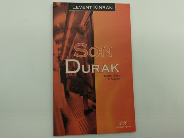 Son Durak: Yaşam, Ölüm ve Sonrasi by Levent Kinran / Turkish Christian Book: Life, Death and After / Yeni Yaşam Yayinlari 2003 (9758318705)