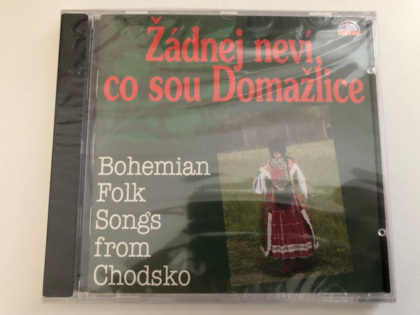 Žadnej nevi, co sou Domažlice - Bohemian Folk Songs from Chodsko / Supraphon Audio CD Stereo / 11 2143-2 711