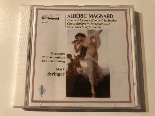 Albéric Magnard - Hymne À Vénus; Hymne À La Justice; Chant Funèbre; Ouverture Op. 10; Suite Dans Le Style Ancien / Orchestre Philharmonique Du Luxembourg, Mark Stringer / Timpani Audio CD 2002 / 1C1067 
