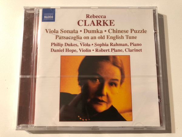 Rebecca Clarke – Viola Music; Dumka; Chinese Puzzle; Passacaglia On An Old English Tune - Philip Dukes (viola), Sophia Rahman (piano), Daniel Hope (violin), Robert Plane (clarinet) / Naxos Audio CD 2007 / 8.557934 