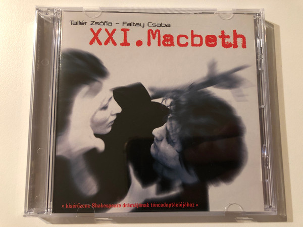 Taller Zsofia, Faltay Csaba - XXI. Macbeth / '' kiserozene Shakespeare dramajanak tancadaptaciojahoz'' / Twelvetones Records Audio CD 2003 / TW 012003 2 (5998175171951)