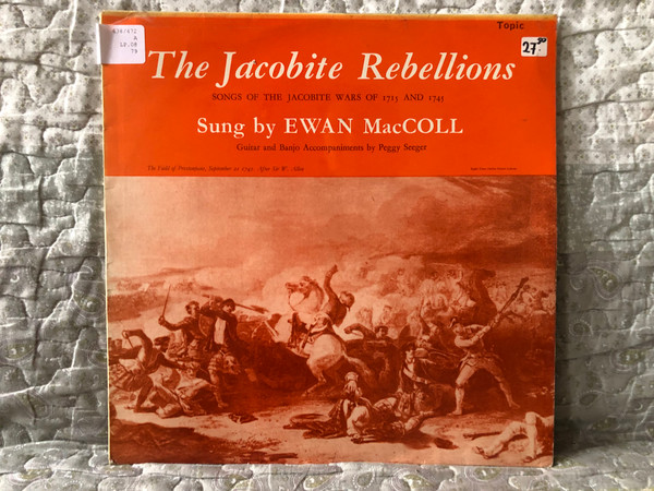 The Jacobite Rebellions (Songs Of The Jacobite Wars Of 1715 And 1745) - Sung by Ewan MacColl / Guitar and Banjo Accompaniments by Peggy Seeger / Topic Records LP / 12T79