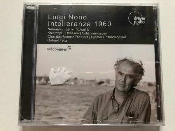 Luigi Nono: Intolleranza 1960 - Neumann, Berry, Kowollik, Kolarczyk, Driessen, Schlingensiepen, Chor Des Bremer Theaters, Bremer Philharmoniker, Gabriel Feltz / Dreyer Gaido Audio CD 2001 / CD 21030