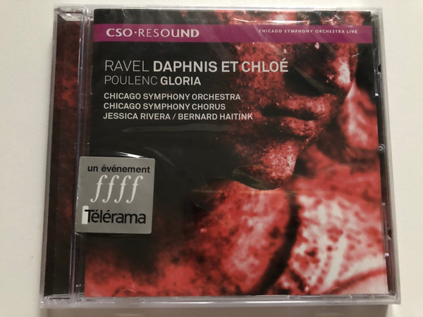 Ravel: Daphnis Et Chloé, Poulenc: Gloria - Chicago Symphony Orchestra, Chicago Symphony Chorus, Jessica Rivera, Bernard Haitink / CSO Resound Audio CD 2009 / CSOR 901 906