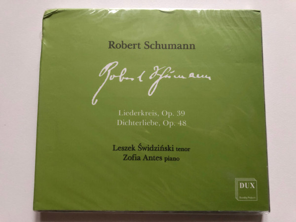 Robert Schumann: Liederkreis, Op. 39, Dichterliebe, Op. 48 - Leszek Swidzinski (tenor), Zofia Antes (piano) / DUX Recording Audio CD 2018 / DUX 1509