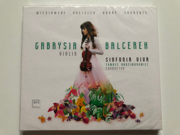 Gabrysia Balcerek (violin) - Sinfonia Viva / Tomasz Radziwonowicz (conductor) / Wieniawski Kreisler Hubay Sarasate / DUX Recording Audio CD 2018 / DUX 1536