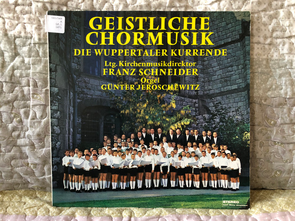 Geistliche Chormusik - Die Wuppertaler Kurrende - Ltg. Kirchenmusikdirektor: Franz Schneider, orgel: Günther Jeroschewitz / FASS LP Stereo / 1471 WY