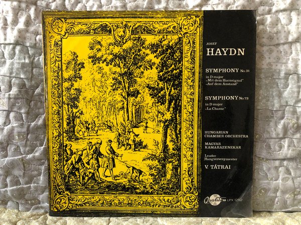 Joseph Haydn - Symphony No. 31 In D Major "Mit Dem Hornsignal", "Auf Dem Anstand"; Symphony No. 73 In D Major "La Chasse" - Hungarian Chamber Orchestra, Leader V. Tátrai / Qualiton LP / LPX 1252