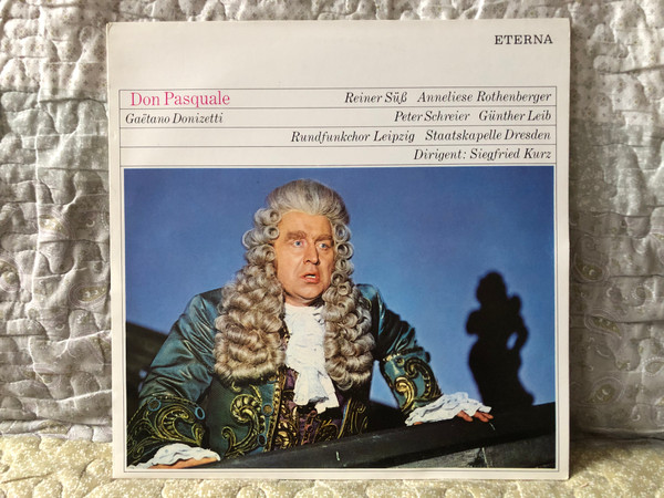 Gaëtano Donizetti: Don Pasquale - Reiner Süß, Anneliese Rothenberger, Peter Schreier, Günther Leib, Rundfunkchor Leipzig, Staatskapelle Dresden, Dirigent: Siegfried Kurz / ETERNA LP Stereo 1987 / 8 26 277