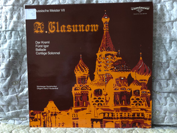 A. Glasunow - Der Kreml; Fürst Igor; Ballade; Cortège Solonnel - Nürnberger Symphoniker, Dirigent: Heinz Freudenthal / Russische Meister VII / Colosseum LP / Colos SM 590