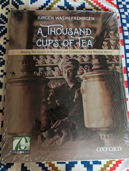 A Thousand Cups of Tea  Among Tea Lovers in Pakistan and Elsewhere in the Muslim World  Jürgen Wasim Frembgen  Hardcover  Oxford University Press (9780199406678)