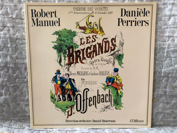 Robert Manuel, Daniele Perriers – Les Brigands D' Offenbach (opera-bouffe en 3 Actes) / Henri Meilhac et Ludovic Halevy Musique Offenbach, Direction orchestre: Daniel Mourruau / MIlan LP / SLP 84