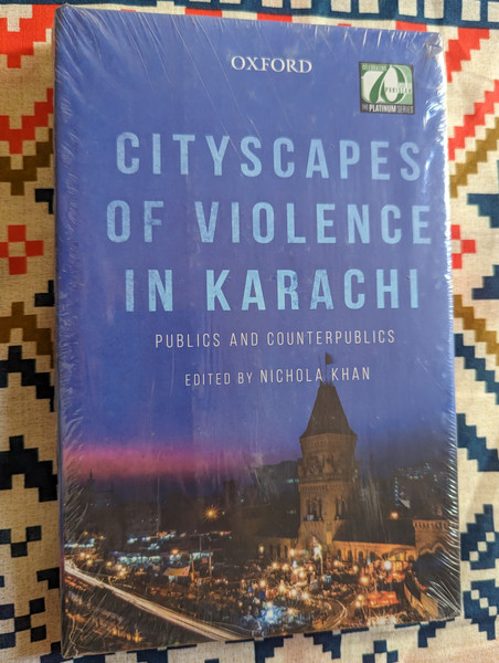 Cityscapes of Violence in Karachi  Publics and Counterpublics  Edited by Nichola Khan  Hardcover  Oxford University Press Pakistan (9780199405664)