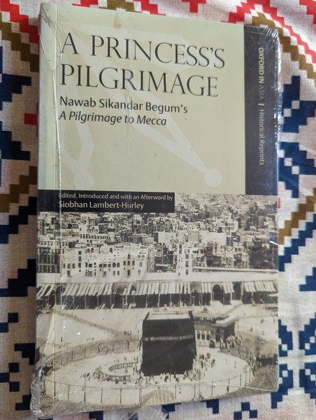 A Princess’s Pilgrimage  Nawab Sikandar Begum’s - A Pilgrimage to Mecca  Paperback  Paperback  Oxford University Press Pakistan (9780195476309)