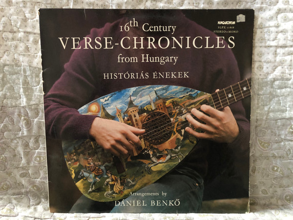 16th Century Verse-Chronicles from Hungary - Históriás Énekek - Arrangements by Dániel Benkő / Hungaroton LP Stereo-Mono / SLPX 11868