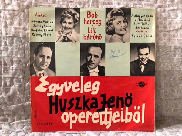 Egyveleg Huszka Jenő Operettjeiből - Bob Herceg, Lili Barono / Enekel: Németh Marika, Zentay Anna, Ilosfalvy Róbert, Rátonyi Róbert / Magyar Rádió És Televízió Szimfónikus Zenekara, Vazdenyel: Kerekes Janos / Qualiton LP / LPX 6536