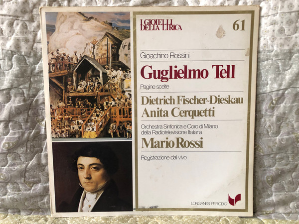 Gioacchino Rossini: Guglielmo Tell (Pagine Scelte) - Dietrich Fischer-Dieskau, Anita Cerquetti, Orchestra Sinfonica Di Milano Della Radiotelevisione Italiana, Mario Rossi / I Gioielli Della Lirica / Longanesi Periodici LP / GML - 61