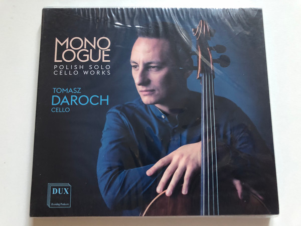Mono Logue : Polish Solo Cello Works - Tomasz Daroch (cello) / DUX Recording Audio CD 2021 / DUX 1771