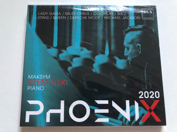Phoenix 2020 -Maksym Rzeminski (piano) / Lady Gaga, Miley Cyrus, Coldplay, Sia, Sting, Queen, Depeche Mode, Michael Jackson / DUX Recoding Audio CD 2021 / DUX 1763 