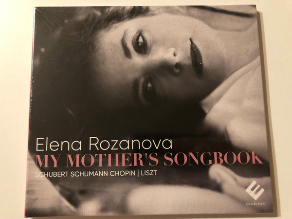 Elena Rozanova - My Mother's Songbook - Schubert, Schumann, Chopin, Liszt / evidence classics Audio CD 2022 / 5051083175562