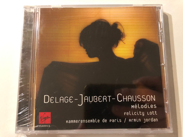 Delage, Jaubert, Chausson - Mélodies - Felicity Lott, Kammerensemble de Paris, Armin Jordan / Virgin Classics Audio CD 2008 / 5099952212826