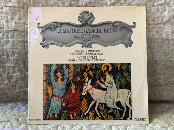 La Maitrise Gabriel Fauré Interprète - direction: Mme Farre-Fizzio interprete - Benjamin Britten: A Ceremony Of Carols Op. 28, André Caplet: Messe A Trois Voix "A Capella" / Classic LP Mono, Stereo / 991.087