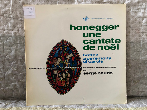 Honegger: Une Cantate De Noel, Britten: A Ceremony Of Carols - Chour D'Enfants, Chorale De La Philharmonie Tcheque, Orchestre Symphonique De Prague, Dir. Serge Baudo / Erato LP / STU 70402