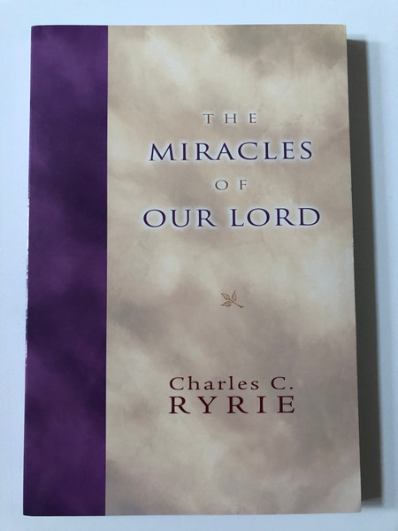  The Miracles of Our Lord  By Charles C. Ryrie  Emmaus College Press  Paperback (9781593870072)