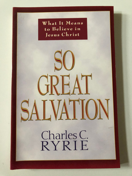 So Great Salvation: What It Means to Believe in Jesus Christ / Author: Charles C. Ryrie / Paperback 