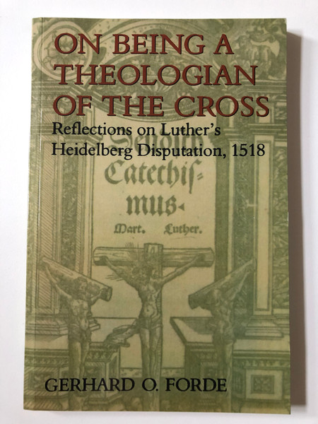 On Being a Theologian of the Cross: Reflections on Luther's Heidelberg Disputation, 1518 (Theology) / Author: Mr. Gerhard O. Forde / Paperback (9780802843456)
