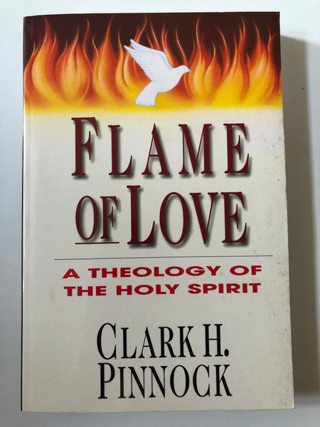 Flame of Love A Theology of the Holy Spirit  Author Clark H. Pinnock  Paperback (9780830815906)