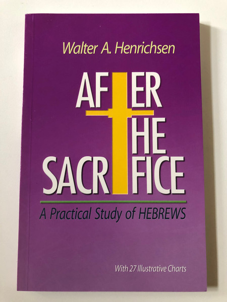 After the Sacrifice: A Practical Study of HEBREWS / Author: Walter A. Henrichsen / Paperback (9780970437457)