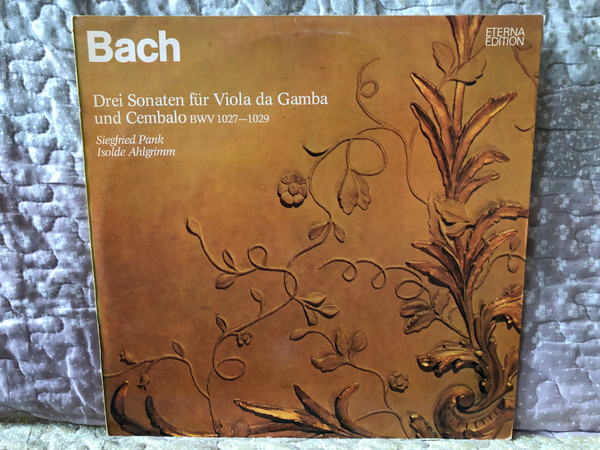 Bach - Drei Sonaten Für Viola Da Gamba Und Cembalo BWV 1027-1029 - Siegfried Pank, Isolde Ahlgrimm / ETERNA Edition / ETERNA LP Stereo 1978 / 8 27 216