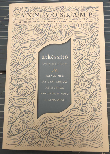 útkészítő - waymaker  ANN VOSKAMP  TALÁLD MEG AZ UTAT AHHOZ AZ ÉLETHEZ, AMELYRŐL MINDIG IS ÁLMODTÁL!  Paperback (9786156017383)
