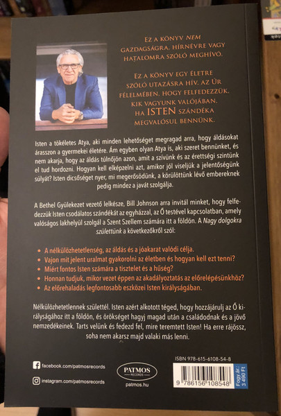 Nagy Dolgokra Születtünk - Nélkülözhetetlen Vagy Isten Tervében  Bill Johnson  JOHN BEVERE ELŐSZAVÁVAL  A BETHEL GYÜLEKEZET VEZETŐ LELKESZE  Paperback (9786156108548)