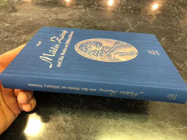 Miklós Zrinyi and His Works on Military Science / Blue Hardcover Edition / ZAUNYI KIADO 2021 (9789633278499)