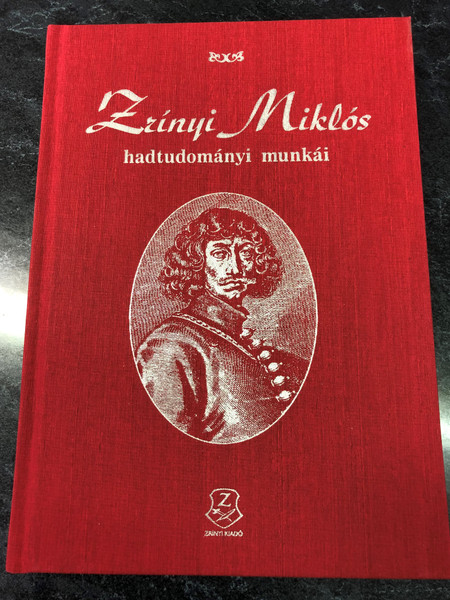 Zrínyi Miklós hadtudományi munkái  Red Hardcover  Zrínyi Kiadó, 2021 (9789633278482)