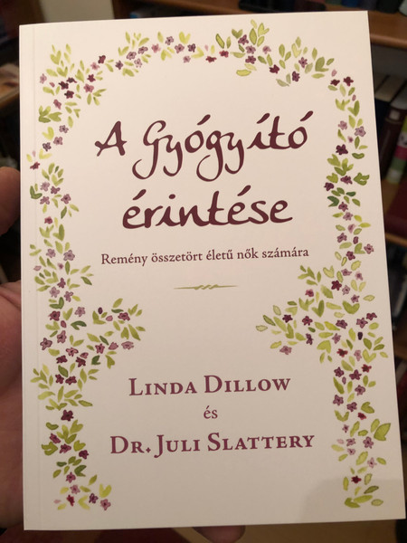 A Gyógyító érintése - Remény összetört életű nők számára  LINDA DILLOW és DR. JULI SLATTERY  Kiakonyvek Paperback 2021 (9786155446665)