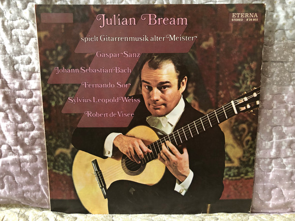 Julian Bream: Spielt Gitarrenmusik Alter Meister - Gaspar Sanz, Johann Sebastian Bach, Fernando Sor, Sylvius Leopold Weiss, Robert De Visée / ETERNA LP Stereo 1976 / 8 26 803