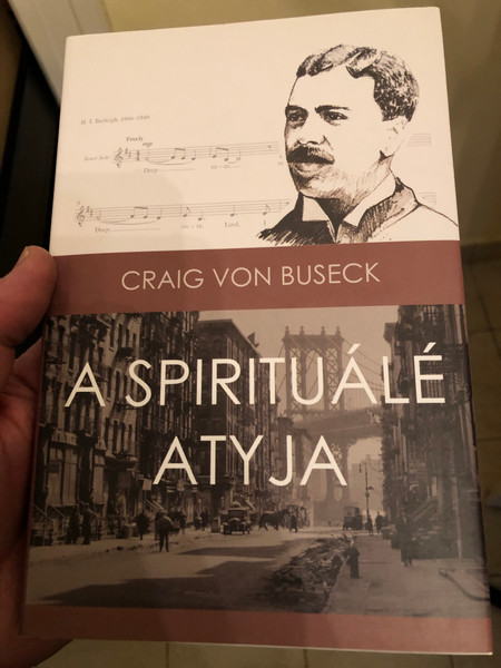 A Spirituálé atyja - Craig Von Buseck / Harry T. Burleigh afroamerikai énekes élettörténete / Denton Books 2019 / Hardcover (9786158123501)