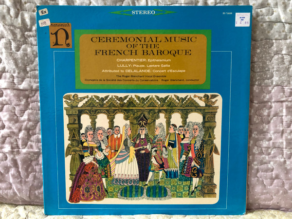 Ceremonial Music Of The French Baroque - Charpentier - Epithalamium; Lully - Plaude, Laetara Gallia; Delalande; Atributed to Delalande - Concert d'Esculape / The Roger Blanchard Vocal Ensemble / Nonesuch LP Stereo / H-71039
