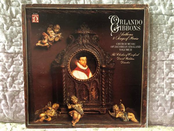 Orlando Gibbons: Anthems & Songs Of Praise (Church Music Of Jacobean England Volume II) - The Clerkes Of Oxenford, David Wulstan (director) / Nonesuch LP 1981 / H-71391