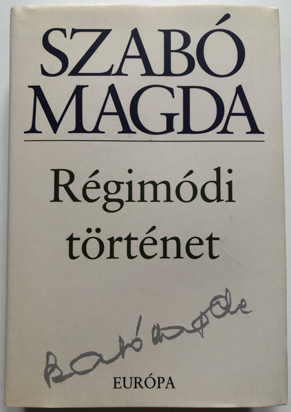 SZABÓ MAGDA - Régimódi történet  EURÓPA KÖNYVKIADÓ BUDAPEST, 2007  Hardcover (9789630783064)