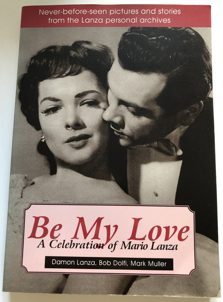 Be My Love A Celebration of Mario Lanza  Damon Lanza, Bob Dolfi, Mark Muller  Never-before-seen pictures and stories from the Lanza personal archives  Bonus Books 1999  Paperback (9781566251297)