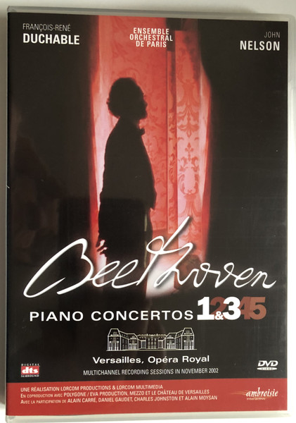 Beethoven - Piano Concertos Nos. 1 & 3  Nelson, Duchable  Versailles, Opéra Royal  MULTICHANNEL RECORDING SESSIONS IN NOVEMBER 2002  DVD Video 3660810010025